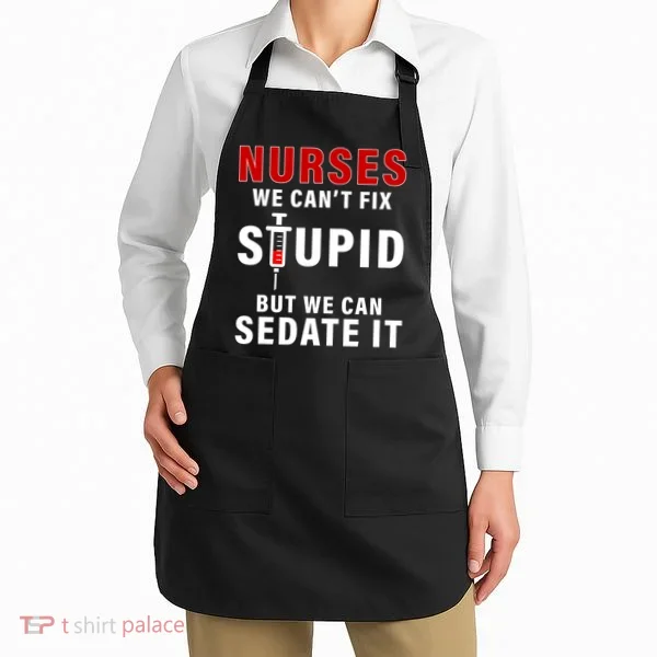 Funny Nurse Can't Fix Stupid Apron
