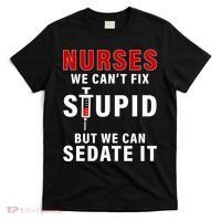 Funny Nurse Can't Fix Stupid T-Shirt thumb 0