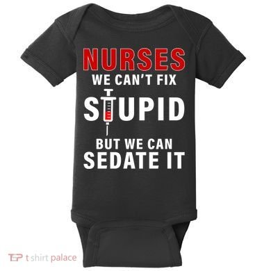 Funny Nurse Can't Fix Stupid Baby Bodysuit