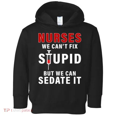 Funny Nurse Can't Fix Stupid Toddler Hoodie