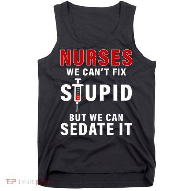 Funny Nurse Can't Fix Stupid Tank Top
