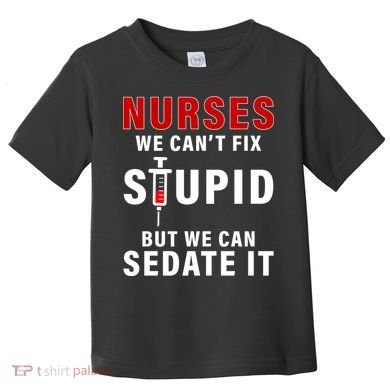 Funny Nurse Can't Fix Stupid Toddler T-Shirt