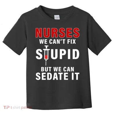 Funny Nurse Can't Fix Stupid Toddler T-Shirt