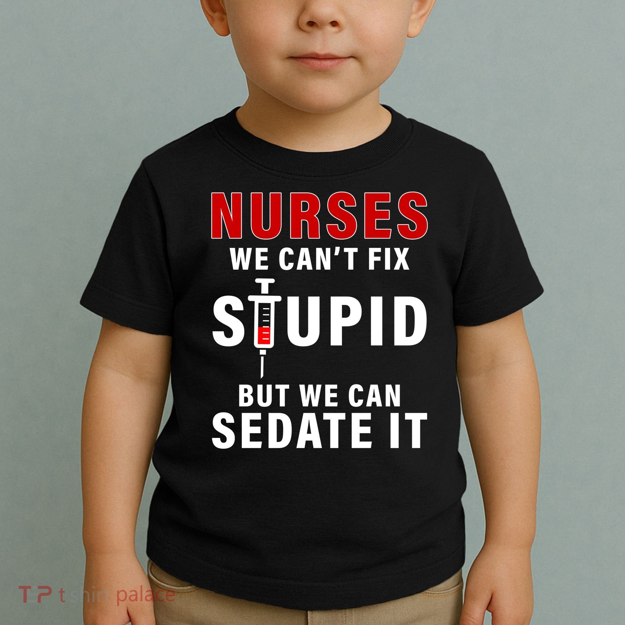 Funny Nurse Can't Fix Stupid Toddler T-Shirt