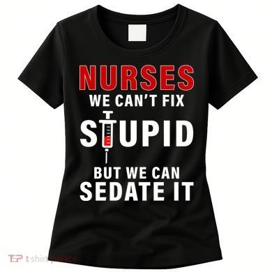 Funny Nurse Can't Fix Stupid Women's T-Shirt