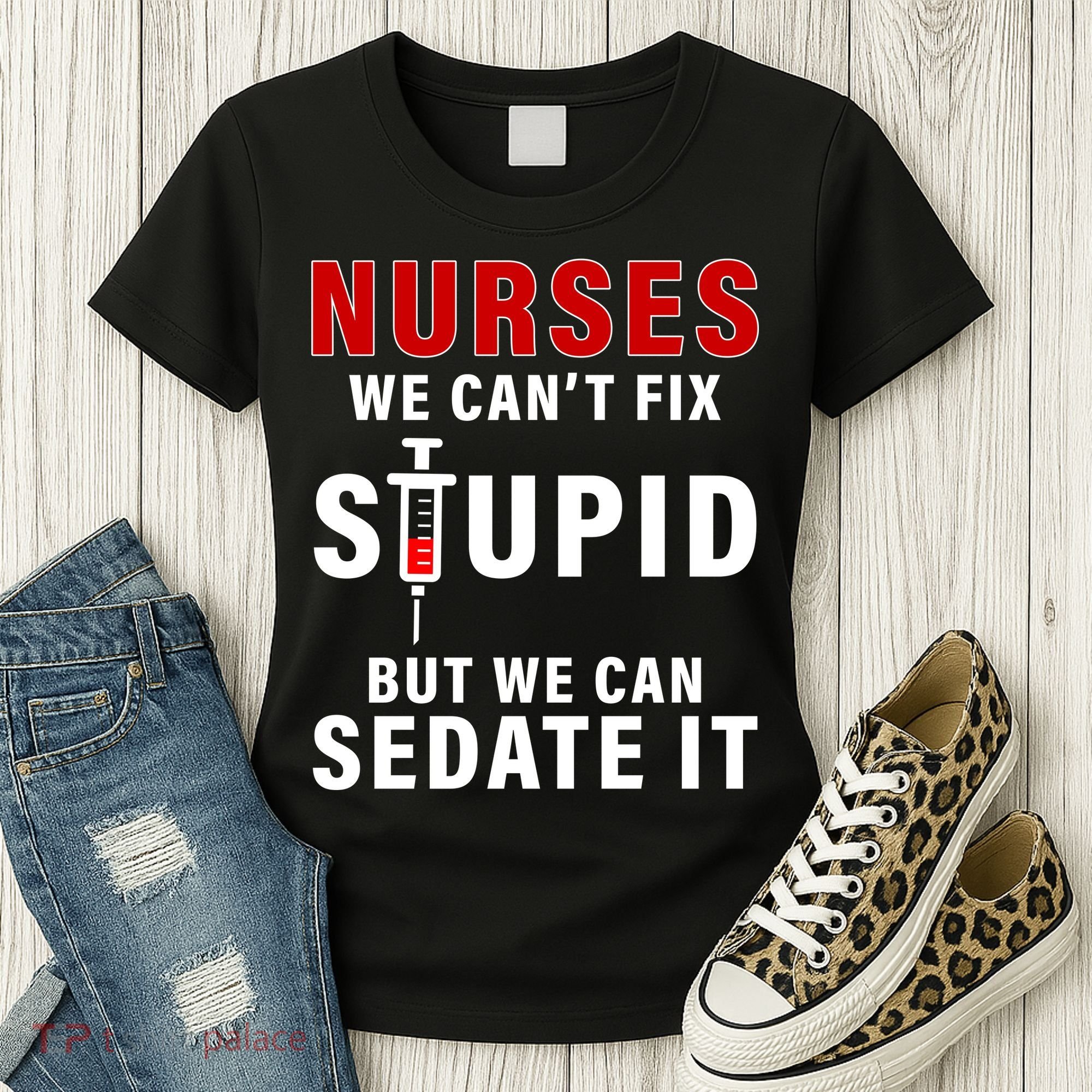 Funny Nurse Can't Fix Stupid Women's T-Shirt