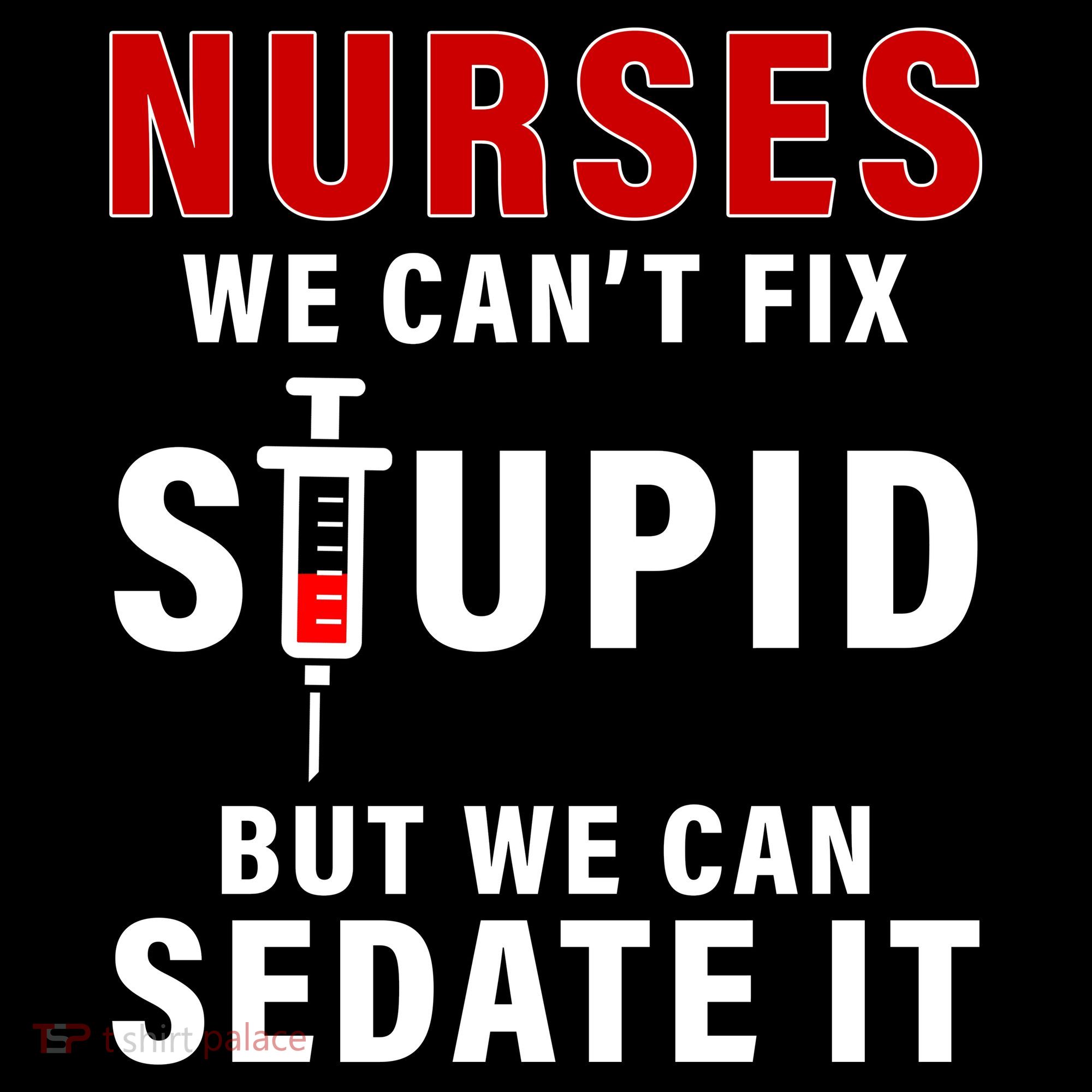 Funny Nurse Can't Fix Stupid Women's T-Shirt
