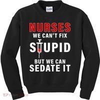Funny Nurse Can't Fix Stupid Kids Sweatshirt thumb 0