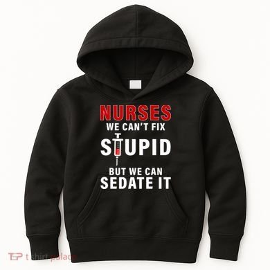 Funny Nurse Can't Fix Stupid Kids Hoodie