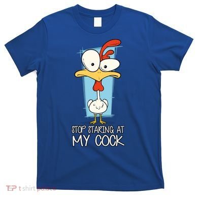 Funny Offensive Stop Staring At My Cock T-Shirt