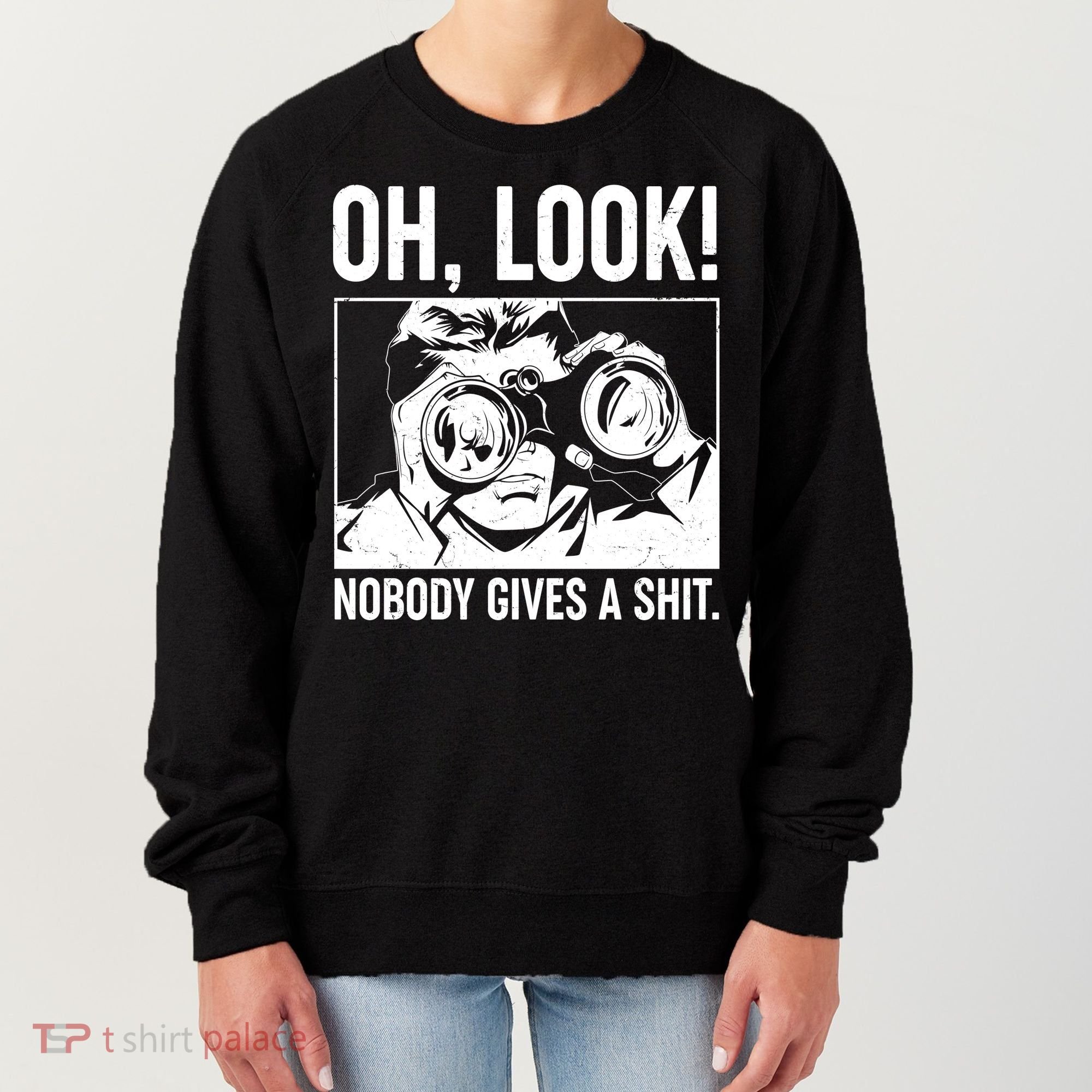 Funny Oh Look Nobody Gives A Shit Women's Sweatshirt