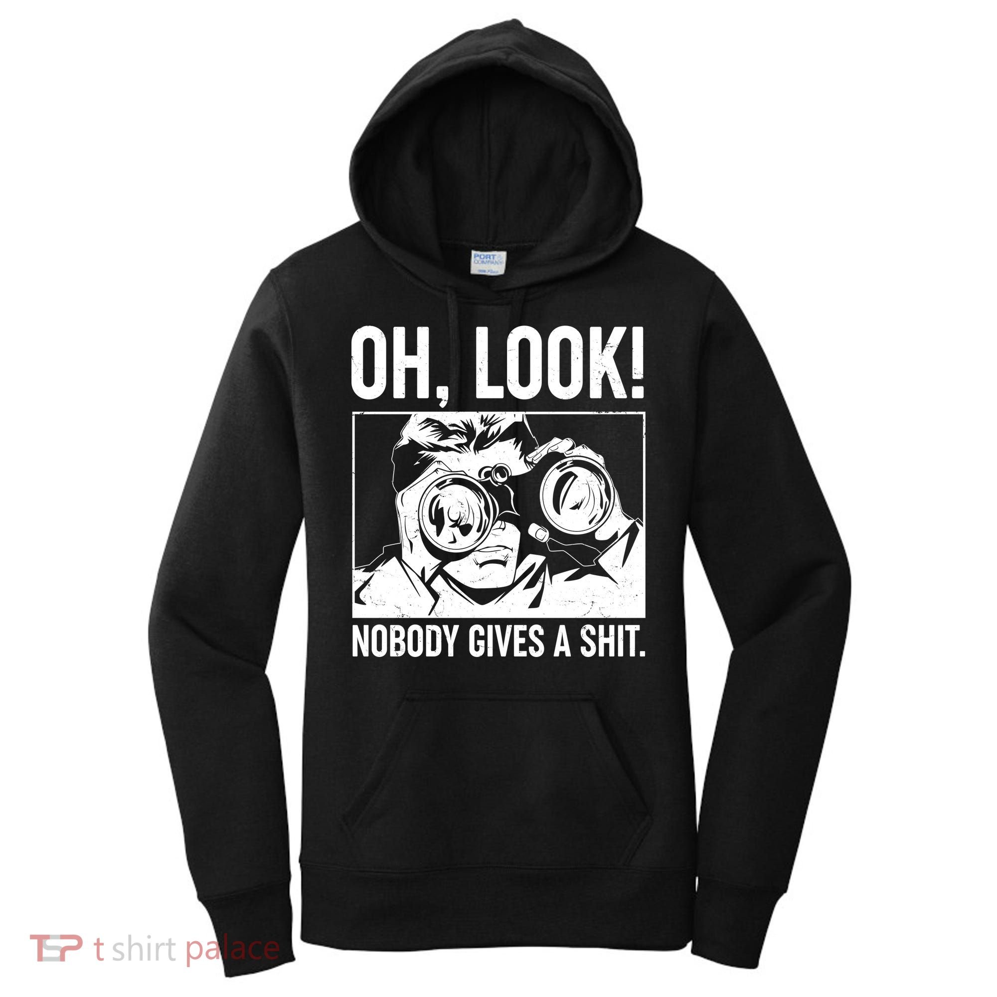 Funny Oh Look Nobody Gives A Shit Women's Hoodie