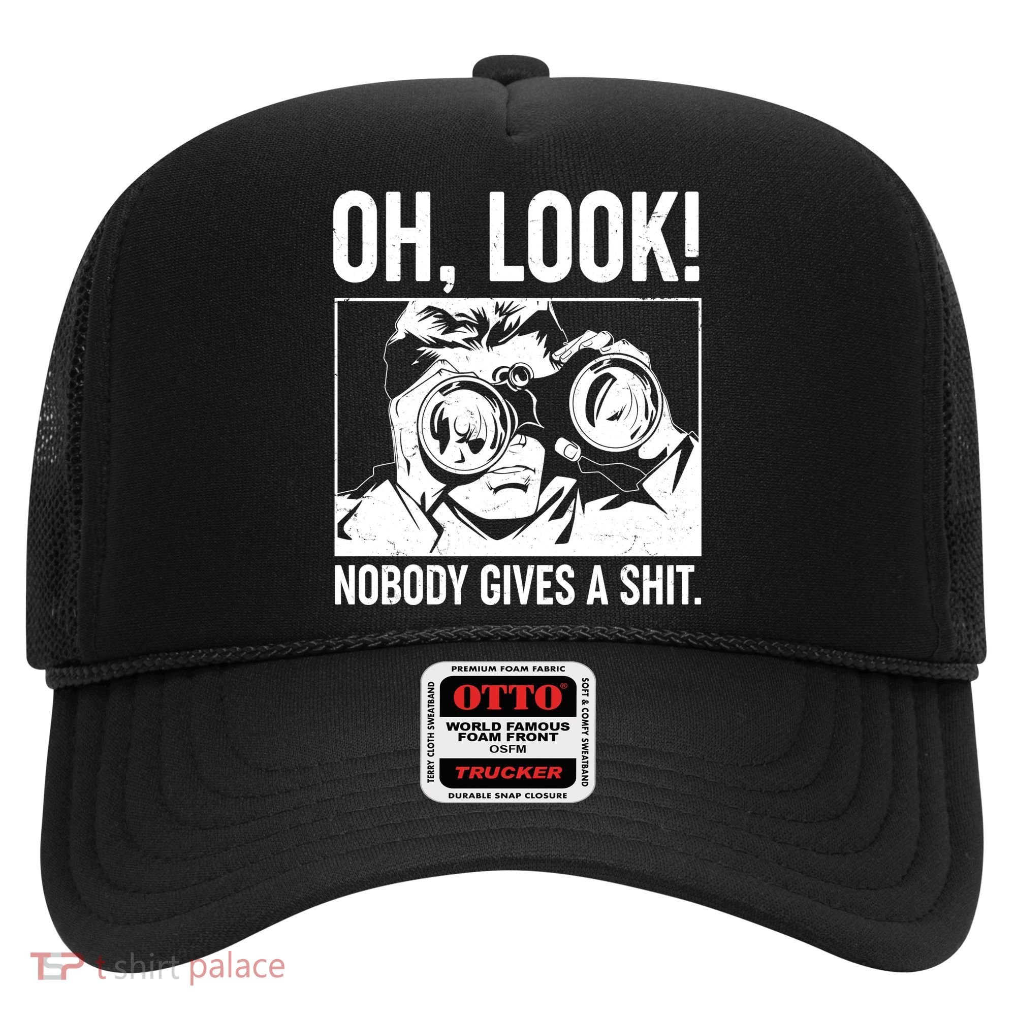 Funny Oh Look Nobody Gives A Shit Hat