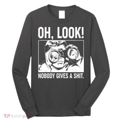 Funny Oh Look Nobody Gives A Shit Long Sleeve Shirt