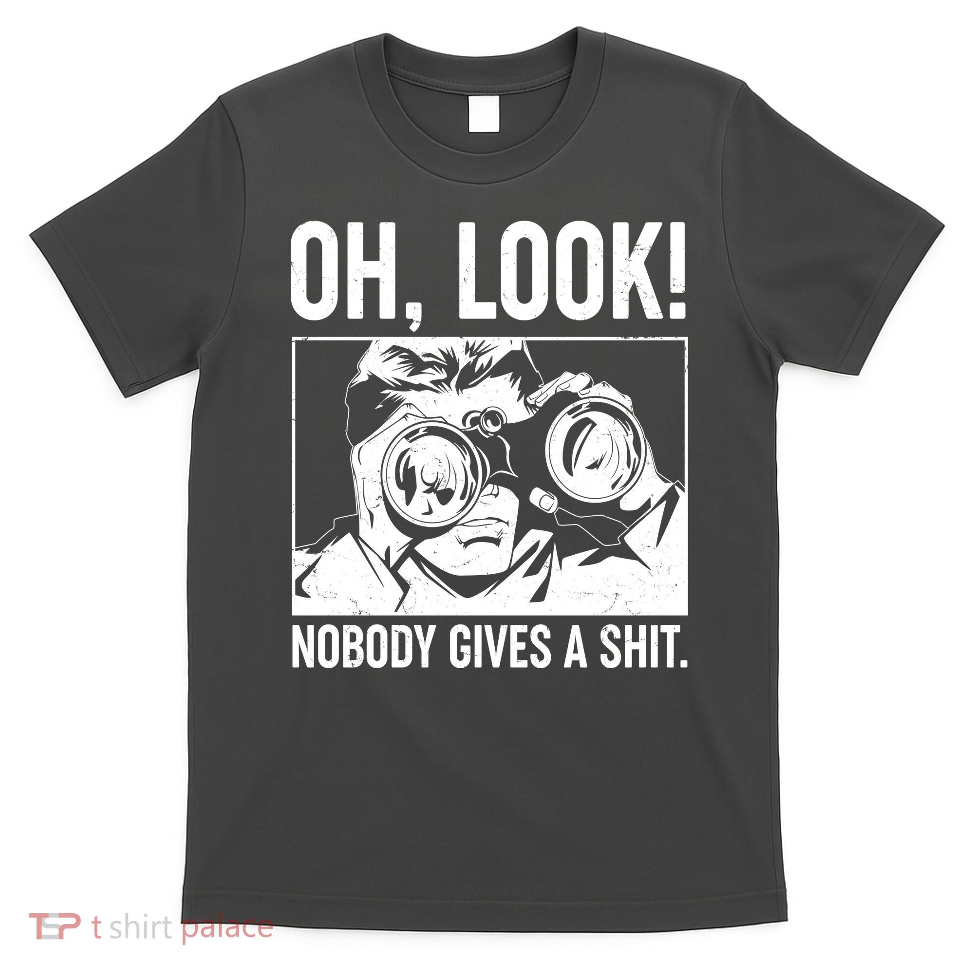 Funny Oh Look Nobody Gives A Shit T-Shirt