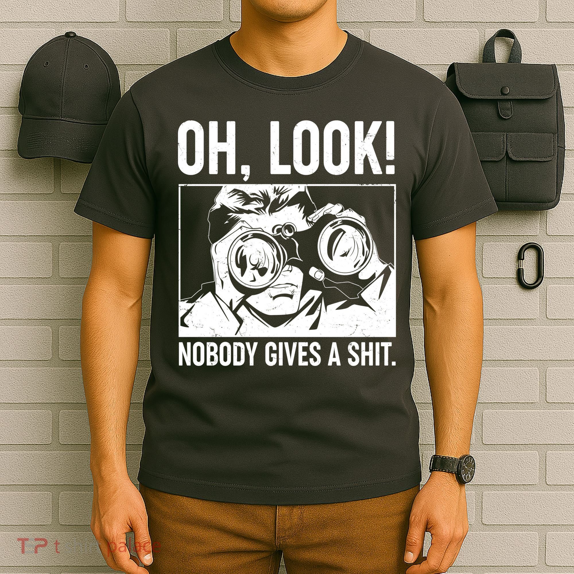 Funny Oh Look Nobody Gives A Shit T-Shirt