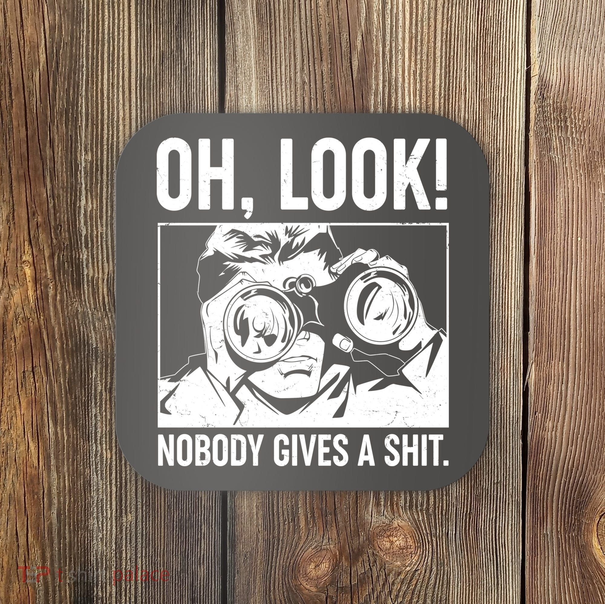 Funny Oh Look Nobody Gives A Shit Coaster