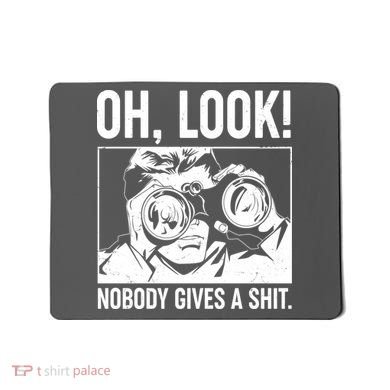 Funny Oh Look Nobody Gives A Shit Mousepad