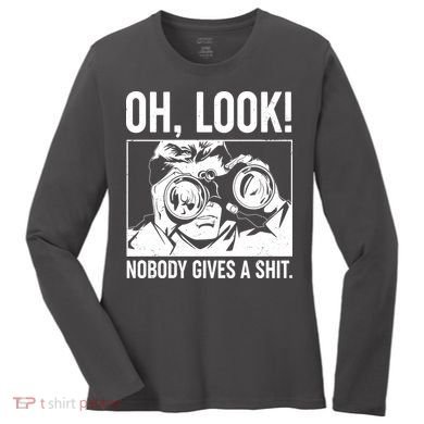 Funny Oh Look Nobody Gives A Shit Women's Long Sleeve Shirt