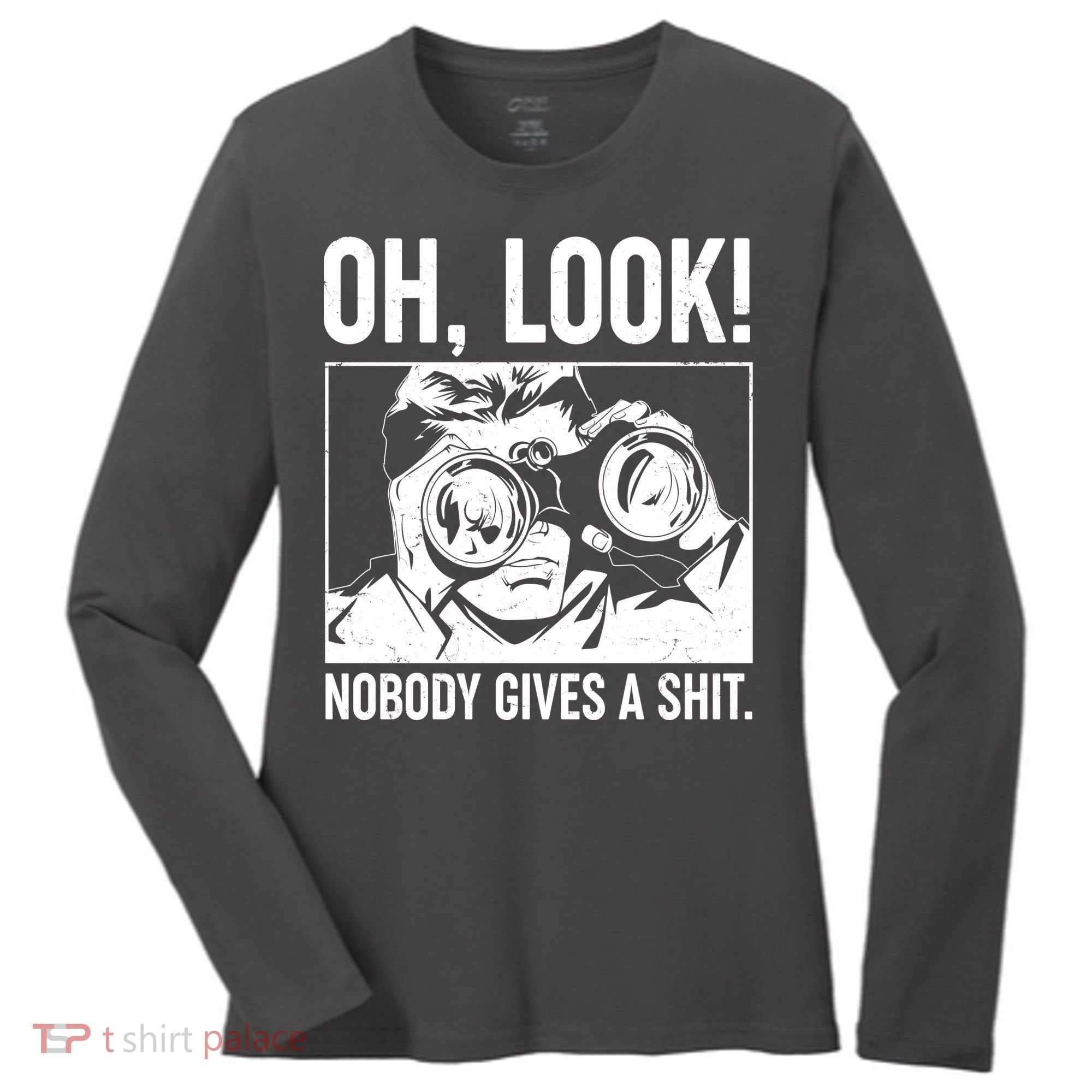Funny Oh Look Nobody Gives A Shit Women's Long Sleeve Shirt