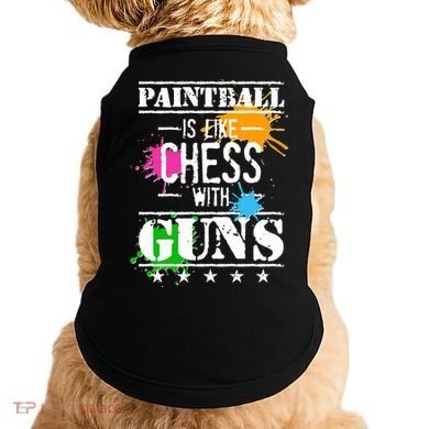 Funny Paintball Is Like Chess With Guns Doggie Tank