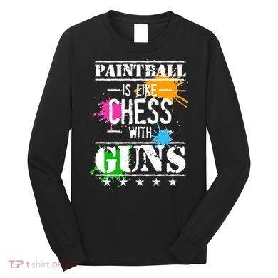 Funny Paintball Is Like Chess With Guns Long Sleeve Shirt