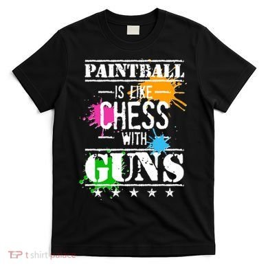 Funny Paintball Is Like Chess With Guns T-Shirt