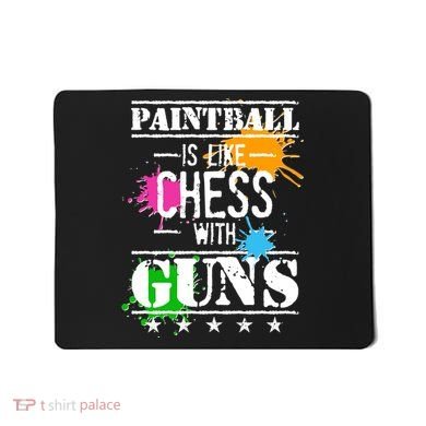 Funny Paintball Is Like Chess With Guns Mousepad