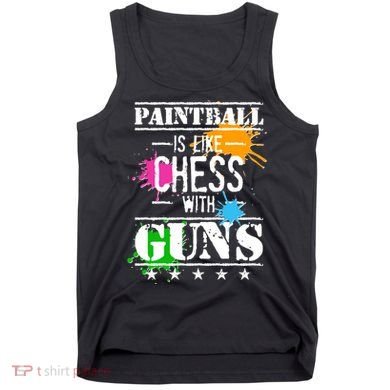 Funny Paintball Is Like Chess With Guns Tank Top