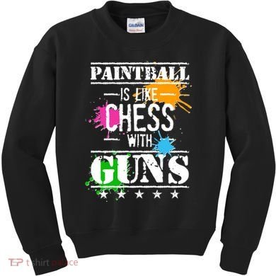 Funny Paintball Is Like Chess With Guns Kids Sweatshirt