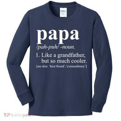 Funny Papa Definition Like A Grandfather Kids Long Sleeve Shirt