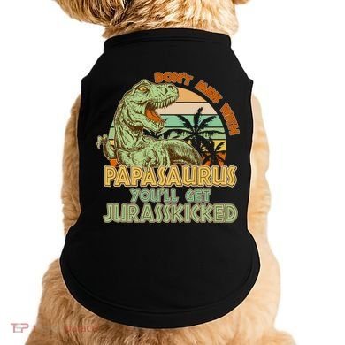 Funny Papa Don't Mess With Papasaurus Doggie Tank