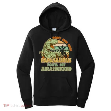 Funny Papa Don't Mess With Papasaurus Women's Hoodie