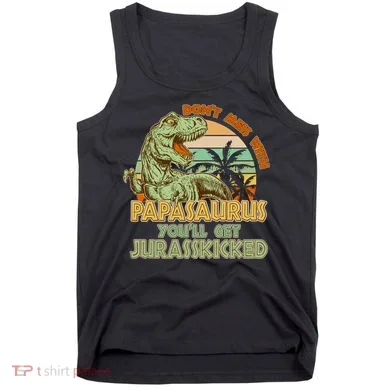 Funny Papa Don't Mess With Papasaurus Tank Top