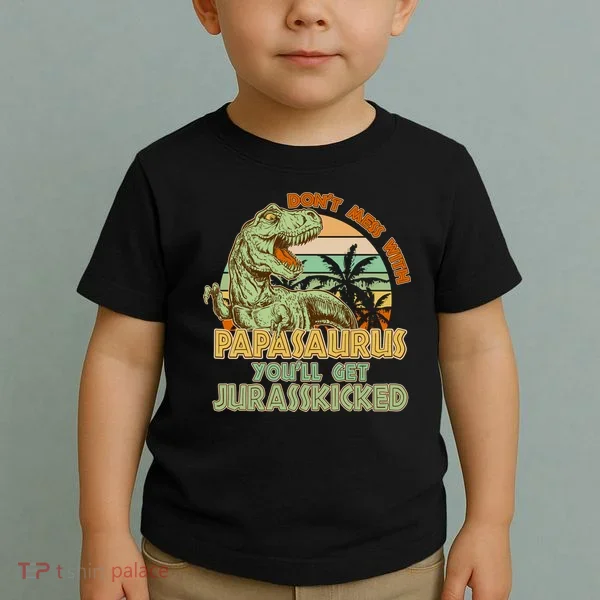 Funny Papa Don't Mess With Papasaurus Toddler T-Shirt