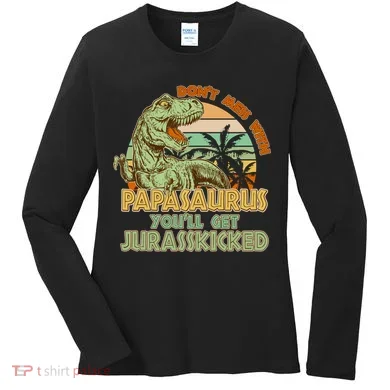 Funny Papa Don't Mess With Papasaurus Women's Long Sleeve Shirt
