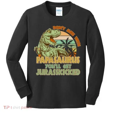 Funny Papa Don't Mess With Papasaurus Kids Long Sleeve Shirt