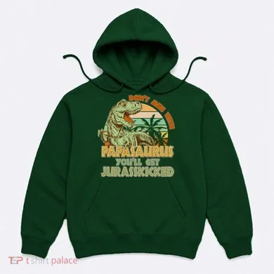 Funny Papa Don't Mess With Papasaurus Hoodie