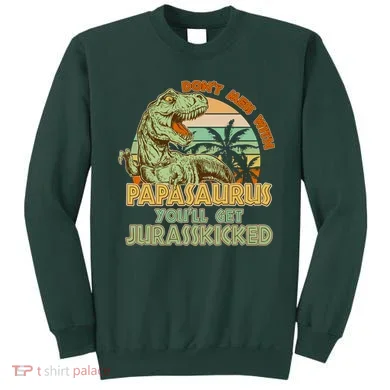 Funny Papa Don't Mess With Papasaurus Sweatshirt