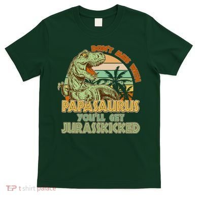 Funny Papa Don't Mess With Papasaurus T-Shirt