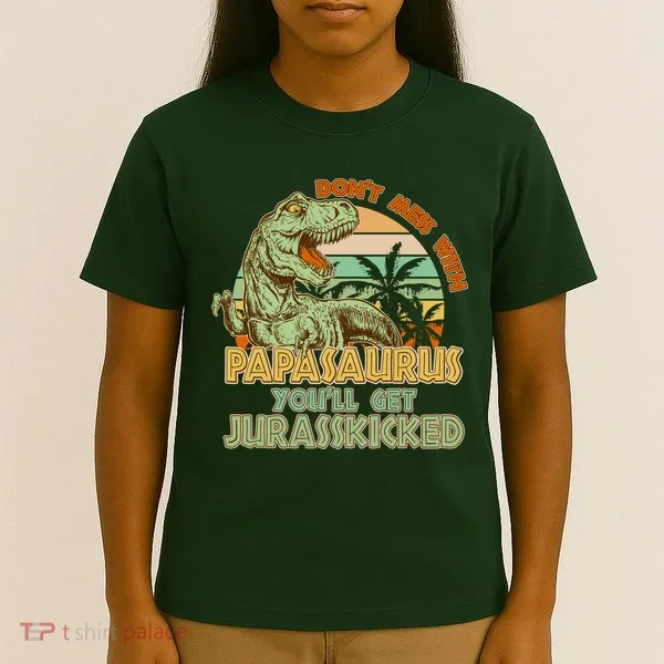 Funny Papa Don't Mess With Papasaurus T-Shirt
