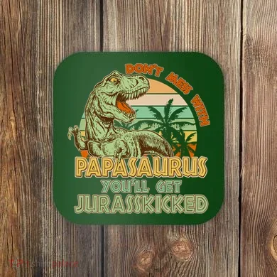 Funny Papa Don't Mess With Papasaurus Coaster