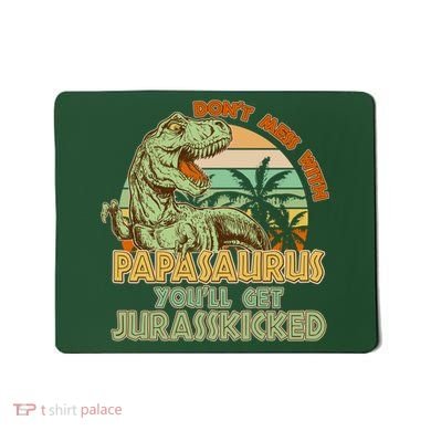 Funny Papa Don't Mess With Papasaurus Mousepad