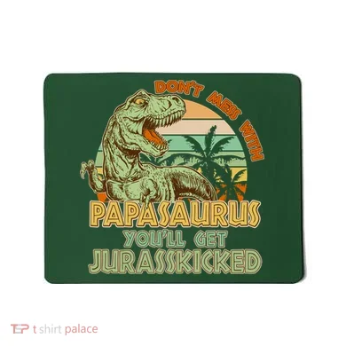 Funny Papa Don't Mess With Papasaurus Mousepad