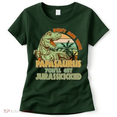 Funny Papa Don't Mess With Papasaurus Women's T-Shirt