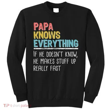 Funny Papa Knows Everything Sweatshirt