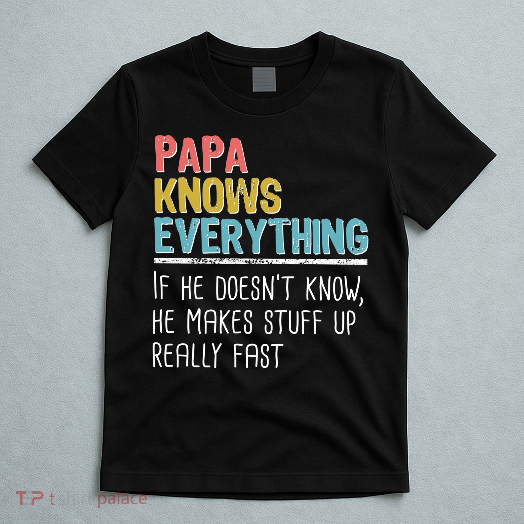 Funny Papa Knows Everything T-Shirt