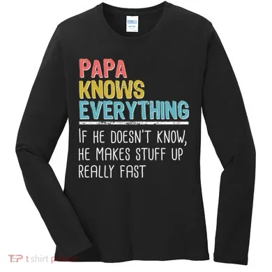 Funny Papa Knows Everything Women's Long Sleeve Shirt