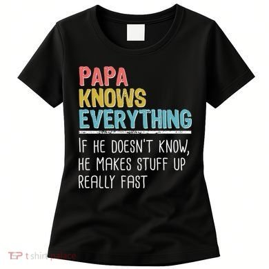 Funny Papa Knows Everything Women's T-Shirt