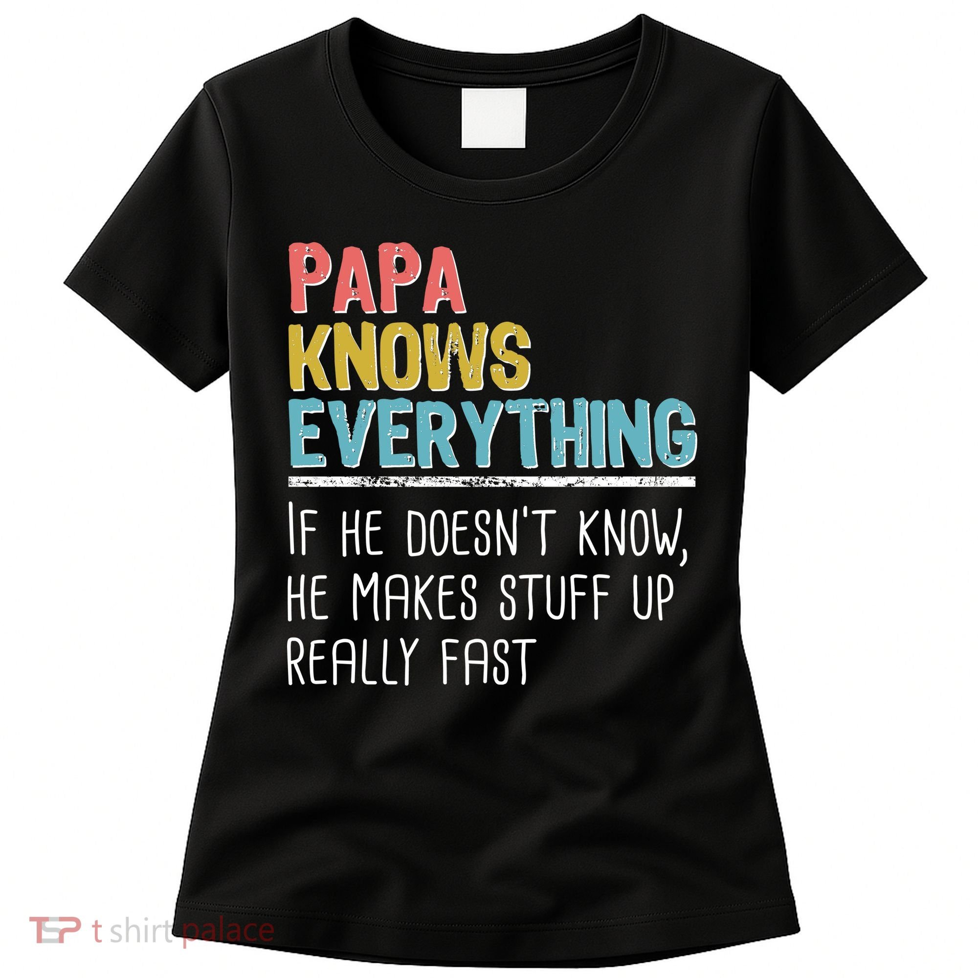 Funny Papa Knows Everything Women's T-Shirt